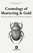 Cosmology of Shattering and Gold: Elden Ring: 11 Meditations on the Lands Between and Mythology