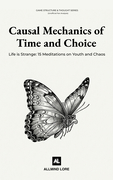 Causal Mechanics of Time and Choice: Life is Strange: 15 Meditations on Youth and Chaos